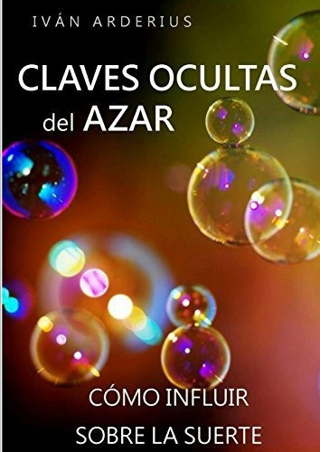 Las Claves Ocultas Del Azar: Cómo Influir Sobre La Suerte