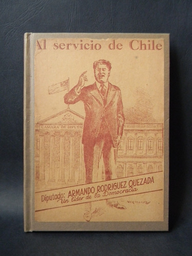 Al Servicio De Chile Diputado Armando Rodríguez 1944 Vv.aa