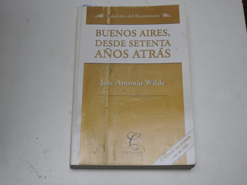 Buenos Aires Desde Setenta Años Atrás - Wilde - L605 