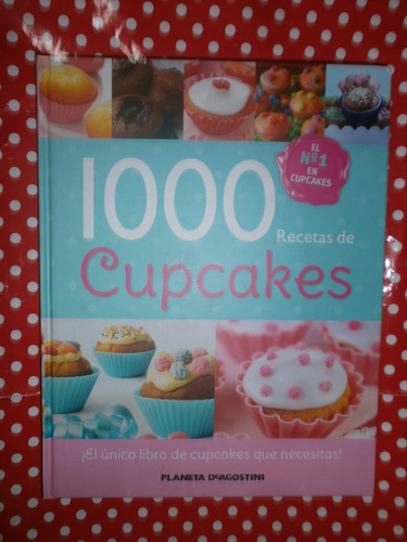 1000 Recetas De Cupcakes - Pastelería Ed Planeta De Agostini