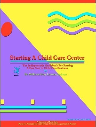 Starting A Child Care Center - Millicent Gray Lownes-jack...