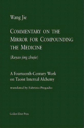 Commentary On The Mirror For Compounding The Medicine, De Wang Jie. Editorial Golden Elixir Press, Tapa Blanda En Inglés