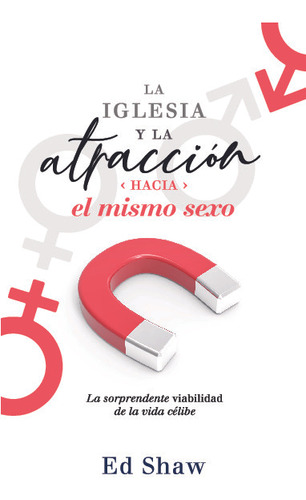 La Iglesia Y La Atraccion Hacia El Mismo Sexo (int). Ed Shaw