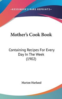 Libro Mother's Cook Book : Containing Recipes For Every D...