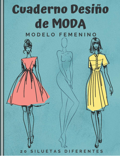 Cuaderno Diseño De Moda: Cuaderno De Bocetos Para Crear S...