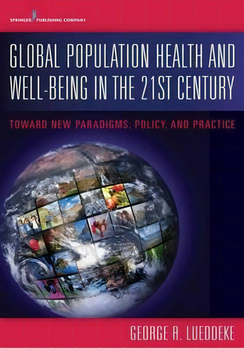 Global Population Health And Well-being In The 21st Century, De George R. Lueddeke. Editorial Springer Publishing Co Inc, Tapa Dura En Inglés