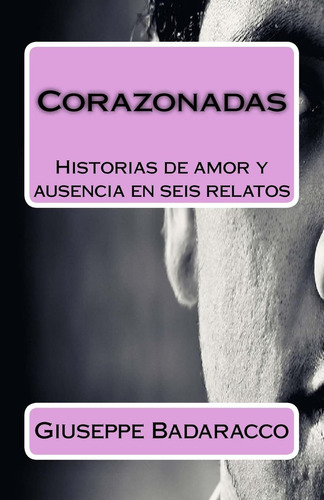 Libro: Corazonadas: Historias De Amor Y Ausencia En Seis