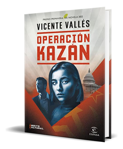 Operacion Kazan: Premio Primavera De Novela 2022 (espasa Narrativa), De Valles Vicente., Vol. 1. Editorial Espasa Calpe, Tapa Dura En Español, 2022