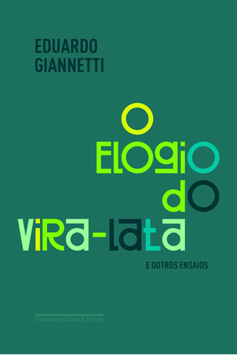 O elogio do vira-lata e outros ensaios, de Giannetti, Eduardo. Editora Schwarcz SA, capa mole em português, 2018