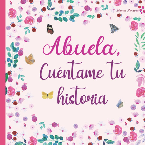 Abuela, Cuéntame Tu Historia: 120 Preguntas Para Averigua...