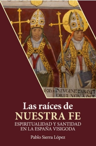 Las Raices De Nuestra Fe - Sierra Lopez, Pablo