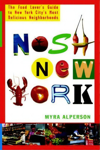 Nosh New York : The Food Lover's Guide To New York City's Most Delicious Neighborhoods, De Myra Alperson. Editorial St. Martins Press-3pl, Tapa Blanda En Inglés