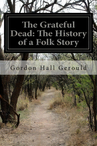 The Grateful Dead: The History Of A Folk Story, De Gerould, Gordon Hall. Editorial Createspace, Tapa Blanda En Inglés
