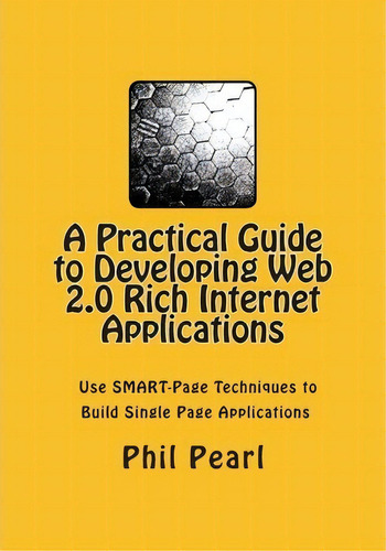 A Practical Guide To Developing Web 2.0 Rich Internet Applications, De Mr Phil A Pearl. Editorial Createspace Independent Publishing Platform, Tapa Blanda En Inglés
