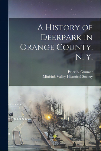 A History Of Deerpark In Orange County, N. Y., De Gumaer, Peter E. 1771-1869. Editorial Legare Street Pr, Tapa Blanda En Inglés