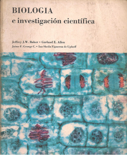 Biología E Investigación Científica / Baker, Allen Y Otros