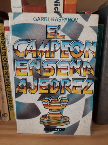 El Campeón Enseña Ajedrez - Garri Kasparov