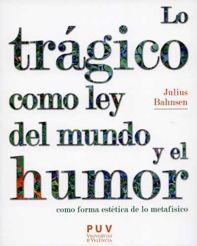 Libro Lo Trágico Como Ley Del Mundo Y El Humor Como Forma E