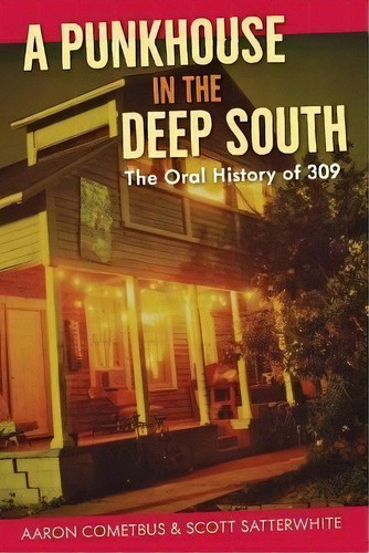 A Punkhouse In The Deep South : The Oral History Of 309, De Aaron Cometbus. Editorial University Press Of Florida, Tapa Blanda En Inglés