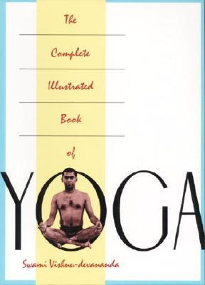 Complete Illustrated Book Of Yoga - Swami Vishnudevananda