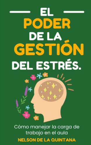 El Poder De La Gestion Del Estres : Como Manejar La Carga De