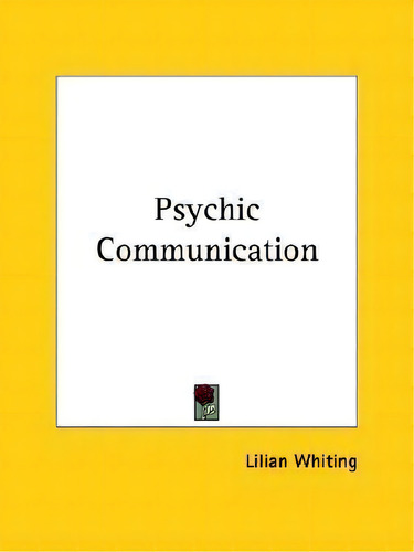 Psychic Communication, De Lilian Whiting. Editorial Kessinger Publishing, Tapa Blanda En Inglés