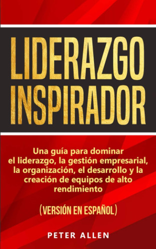 Libro: Liderazgo Inspirador: Una Guía Para Dominar El Lidera