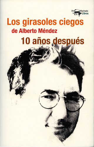 Los Girasoles Ciegos De Alberto Méndez 10 Años Después, De Itzíar  López Guil, Cristina  Albizu Yeregui. Editorial Oceano De Colombia S.a.s, Tapa Blanda, Edición 2016 En Español