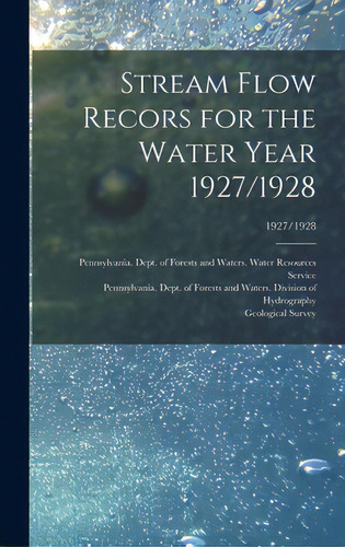 Stream Flow Recors For The Water Year 1927/1928; 1927/1928, De Pennsylvania Dept Of Forests And Wa. Editorial Legare Street Pr, Tapa Dura En Inglés