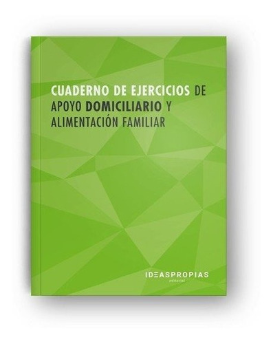 Cuaderno De Ejercicios Mf0251_2 Apoyo Domiciliario Y Alimentaciãâ³n Familiar, De Aa.vv. Ideaspropias Editorial, Tapa Blanda En Español