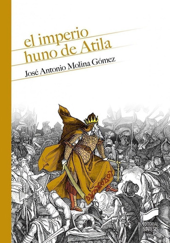 Libro: El Imperio Huno De Atila. Molina Gomez, Jose Antonio.