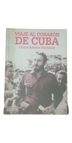 Viaje Al Corazón De Cuba - Carlos Alberto Montaner