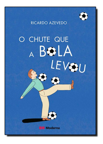 Chute Que a Bola Levou, O, de Ricardo Azevedo. Editorial MODERNA (PARADIDATICOS), tapa mole en português