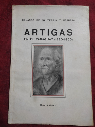 Artigas En El Paraguay (1820-1850) E.de Salterain Y Herrera 