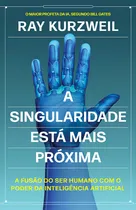 Comprar A Singularidade Está Mais Próxima: A Fusão Do Ser Humano Com O Poder Da Inteligência Artificial, De Ray Kurzweil. Editorial Goya, Capa Mole, Edição 1 Em Português, 2024