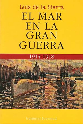 El Mar En La Gran Guerra 1914 - 1918