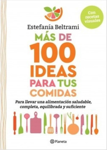 Mas De 100 Ideas Para Tus Comidas - Estefania Beltrami