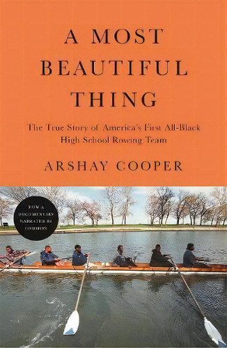 A Most Beautiful Thing : The True Story Of America's First All-black High School Rowing Team, De Arshay Cooper. Editorial Flatiron Books, Tapa Blanda En Inglés