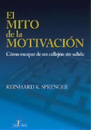 El Mito De La Motivacion, De Reinhard K. Sprenger. Editorial Diaz De Santos, Tapa Blanda, Edición 2005 En Español