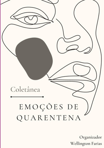 Emoções De Quarentena, De Wellington Farias. Série Não Aplicável, Vol. 1. Editora Clube De Autores, Capa Mole, Edição 1 Em Português, 2022