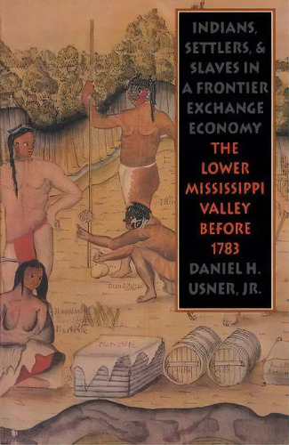 Indians, Settlers, And Slaves In A Frontier Exchange Economy, De Daniel H. Usner. Editorial University North Carolina Press, Tapa Blanda En Inglés