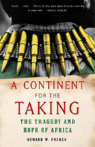 A Continent For The Taking, De Howard W French. Editorial Random House Usa Inc, Tapa Blanda En Inglés