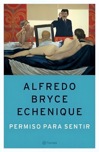 Permiso Para Sentir - Bryce Echenique Alfredo