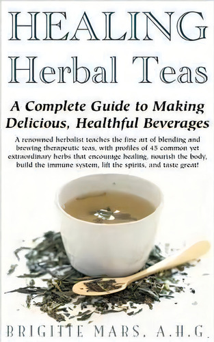 Healing Herbal Teas : A Complete Guide To Making Delicious, Healthful Beverages, De Brigitte Mars. Editorial Basic Health Publications, Tapa Blanda En Inglés, 2006