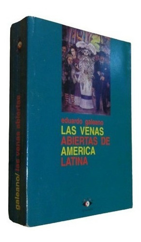 Las Venas Abiertas De America Latina. E. Galeano. Catá&-.