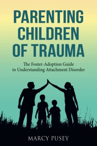 Parenting Children Of Trauma: The Foster-adoption Guide To Understanding Attachment Disorder, De Pusey, Marcy. Editorial Miramare Ponte Press, Tapa Blanda En Inglés