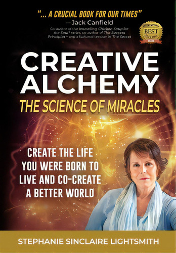 Creative Alchemy: The Science Of Miracles: Create The Life You Were Born To Live And Co-create A ..., De Lightsmith, Stephanie Sinclaire. Editorial Lightning Source Inc, Tapa Blanda En Inglés