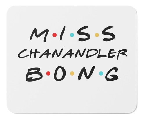 Mouse Pad - Friends - Miss Chanandler Bong - 17x21 Cm