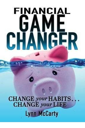 Libro Financial Game Changer : Change Your Habits . . . C...