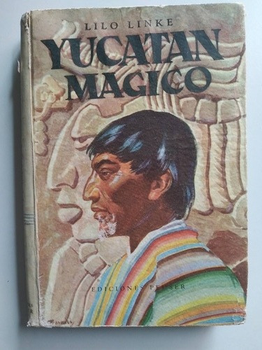 Yucatán Mágico, Recuerdos De Un Viaje- Lilo Linke